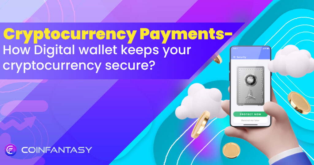 Cryptocurrency Payments : Digital Wallets keeps your Crypto safe