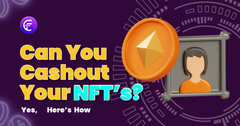 Can You Cashout Your NFTs?  Yes, Here’s How