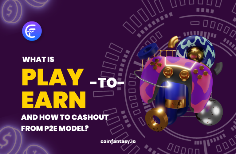 What Is Play-To-Earn And How To Cashout From P2E Model?