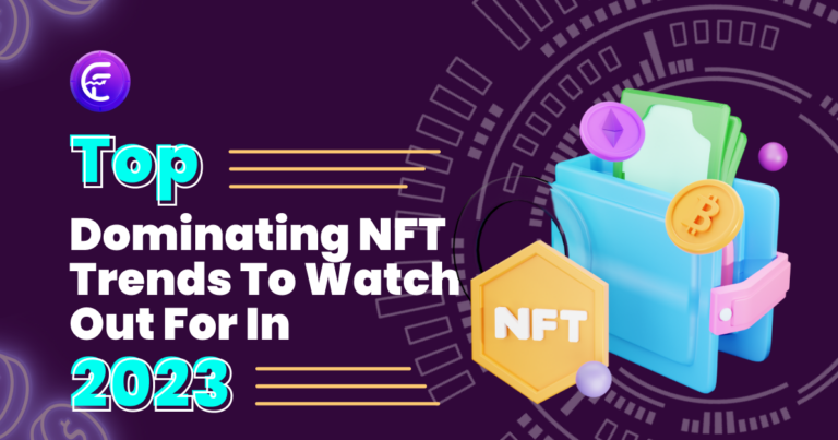 Top Dominating NFT Trends To Watch Out For In 2023!