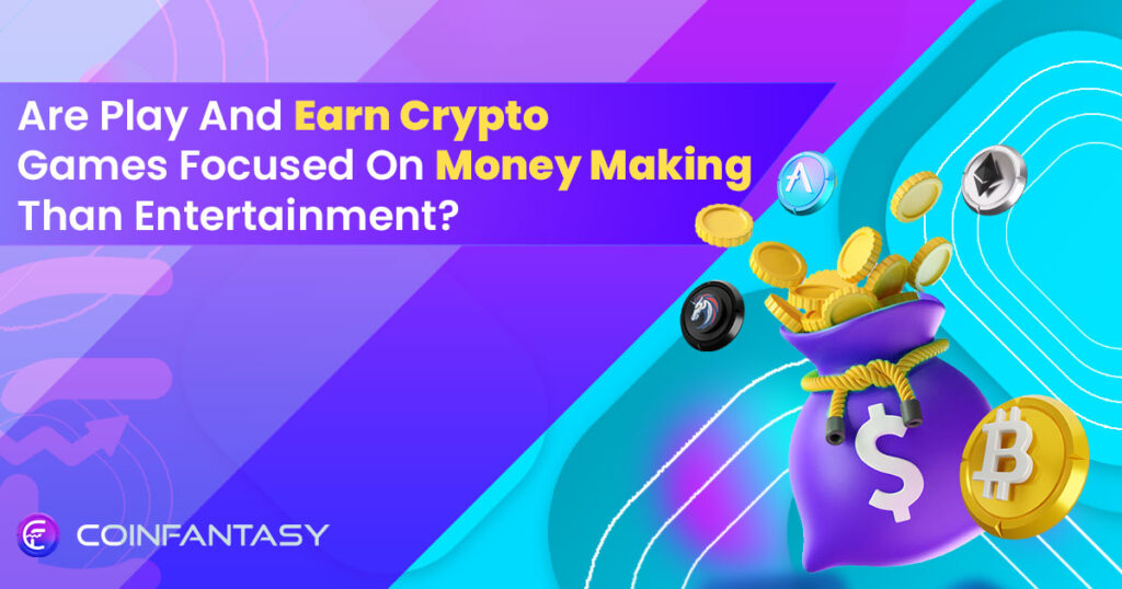 Are Play and Earn Crypto Games Focused only On Entertainment?