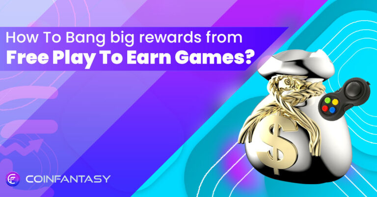 How To Bang Big Rewards From Free Play To Earn Games?