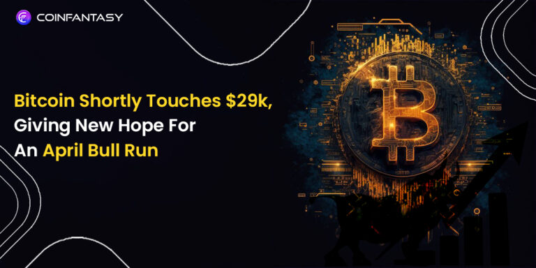 Bitcoin Has Touched $29K, Boosting Hopes Of April 2023 Bull Run