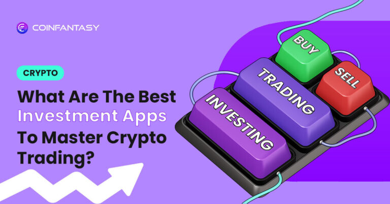 What Are The Best Investment Apps To Master Crypto Trading?