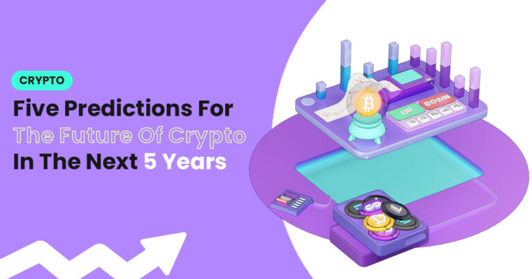Five Predictions For The Future Of Crypto In The Next 5 Years